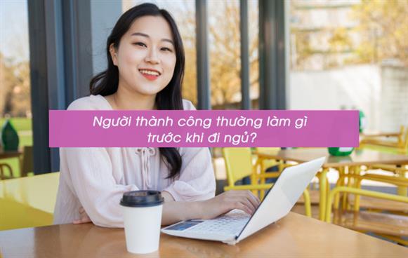 Người thành công thường làm gì trước khi đi ngủ ?